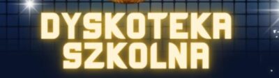 OGŁOSZENIE DLA UCZNIÓW KLAS 4–8 – DYSKOTEKA SZKOLNA!