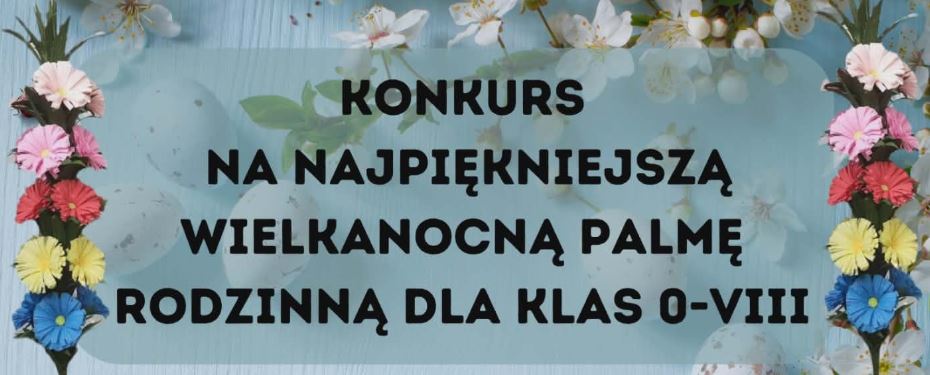 Konkurs na Najpiękniejszą Wielkanocną Palmę Rodzinną