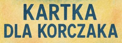IV WOJEWÓDZKI Konkurs „Kartka dla Korczaka”