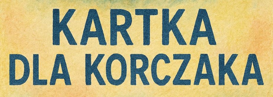 IV WOJEWÓDZKI Konkurs „Kartka dla Korczaka”